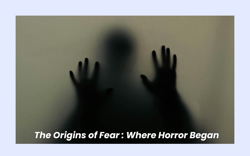 The Origins of Fear: Where Horror Began